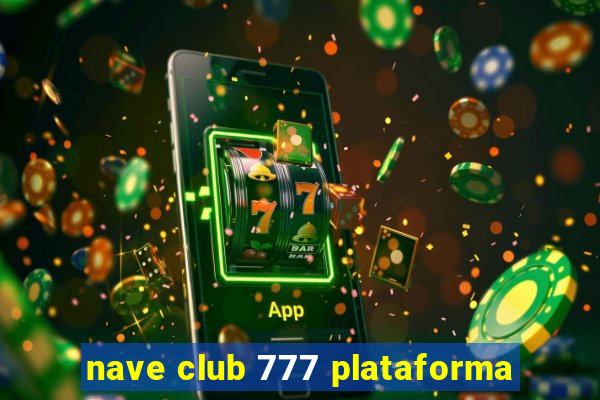 nave club 777 plataforma